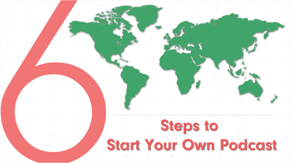 6 Steps Start Your Own Podcast